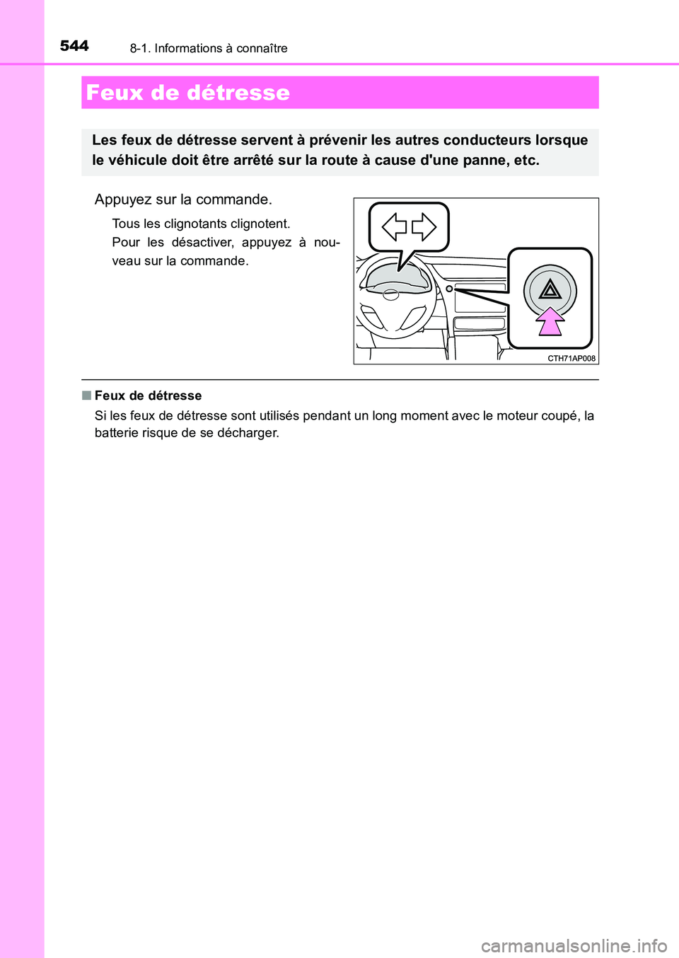 TOYOTA AURIS 2017 Notices Demploi (in French) 544
UK_AURIS_HB_EK (OM12K98K)
8-1. Informations à connaître
Appuyez sur la commande.
Tous les clignotants clignotent.
Pour les désactiver, appuyez à nou-
veau sur la commande.
■ Feux de détre TOYOTA AURIS 2017 Notices Demploi (in French) 544
UK_AURIS_HB_EK (OM12K98K)
8-1. Informations à connaître
Appuyez sur la commande.
Tous les clignotants clignotent.
Pour les désactiver, appuyez à nou-
veau sur la commande.
■ Feux de détre