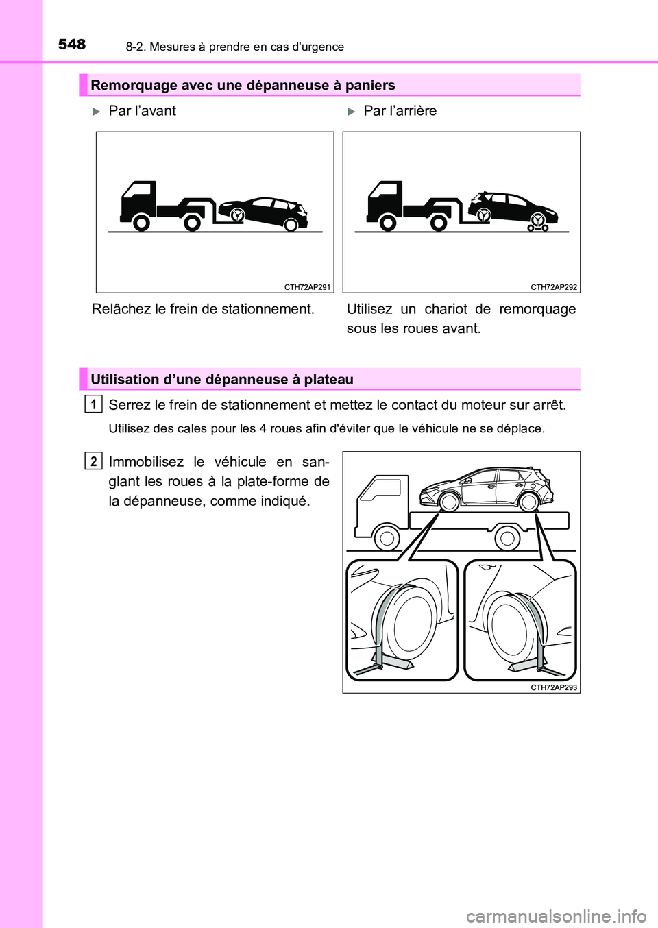 TOYOTA AURIS 2017 Notices Demploi (in French) 5488-2. Mesures à prendre en cas durgence
UK_AURIS_HB_EK (OM12K98K)
Serrez le frein de stationnement et mettez le contact du moteur sur arrêt.
Utilisez des cales pour les 4 roues afin déviter que TOYOTA AURIS 2017 Notices Demploi (in French) 5488-2. Mesures à prendre en cas durgence
UK_AURIS_HB_EK (OM12K98K)
Serrez le frein de stationnement et mettez le contact du moteur sur arrêt.
Utilisez des cales pour les 4 roues afin déviter que