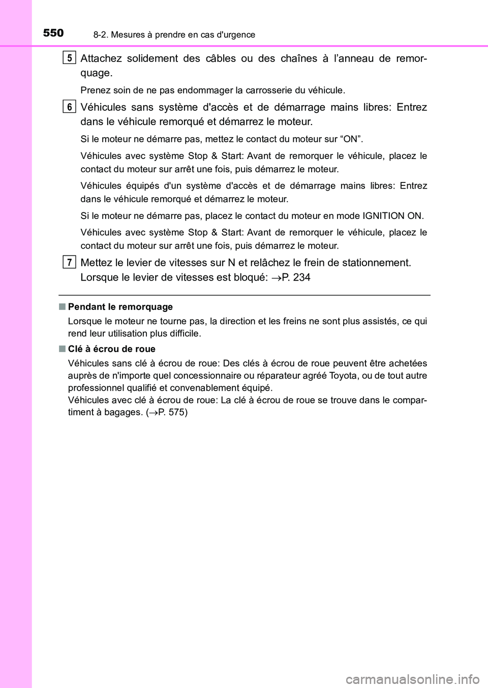 TOYOTA AURIS 2017 Notices Demploi (in French) 5508-2. Mesures à prendre en cas durgence
UK_AURIS_HB_EK (OM12K98K)
Attachez solidement des câbles ou des chaînes à l’anneau de remor-
quage.
Prenez soin de ne pas endommager la carrosserie du TOYOTA AURIS 2017 Notices Demploi (in French) 5508-2. Mesures à prendre en cas durgence
UK_AURIS_HB_EK (OM12K98K)
Attachez solidement des câbles ou des chaînes à l’anneau de remor-
quage.
Prenez soin de ne pas endommager la carrosserie du