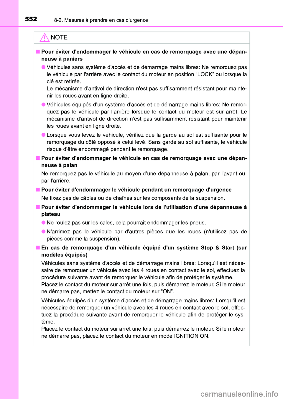 TOYOTA AURIS 2017 Notices Demploi (in French) 5528-2. Mesures à prendre en cas durgence
UK_AURIS_HB_EK (OM12K98K)
NOTE
■Pour éviter dendommager le véhicule en cas de remorquage avec une dépan-
neuse à paniers
● Véhicules sans systè TOYOTA AURIS 2017 Notices Demploi (in French) 5528-2. Mesures à prendre en cas durgence
UK_AURIS_HB_EK (OM12K98K)
NOTE
■Pour éviter dendommager le véhicule en cas de remorquage avec une dépan-
neuse à paniers
● Véhicules sans systè