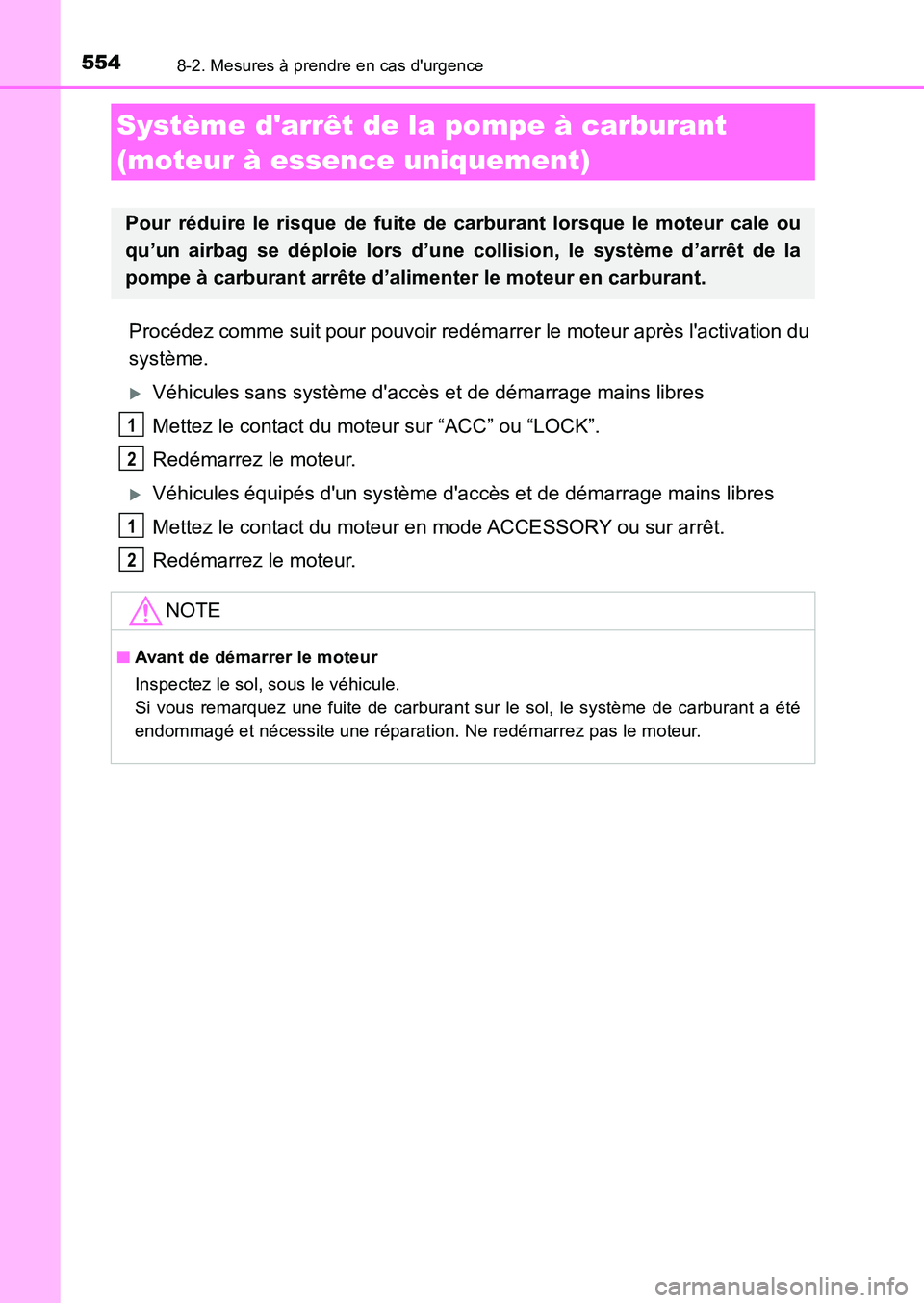 TOYOTA AURIS 2017  Notices Demploi (in French) 5548-2. Mesures à prendre en cas durgence
UK_AURIS_HB_EK (OM12K98K)
Procédez comme suit pour pouvoir redémarrer le moteur après lactivation du 
système.
�XVéhicules sans système daccès et d