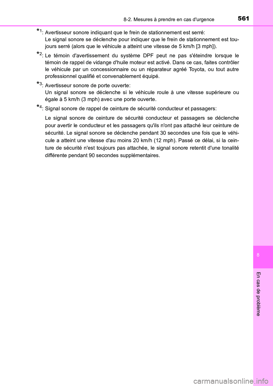 TOYOTA AURIS 2017  Notices Demploi (in French) 5618-2. Mesures à prendre en cas durgence
8
En cas de problème
UK_AURIS_HB_EK (OM12K98K)
*1: Avertisseur sonore indiquant que le frein de stationnement est serré:  
Le signal sonore se déclenche 