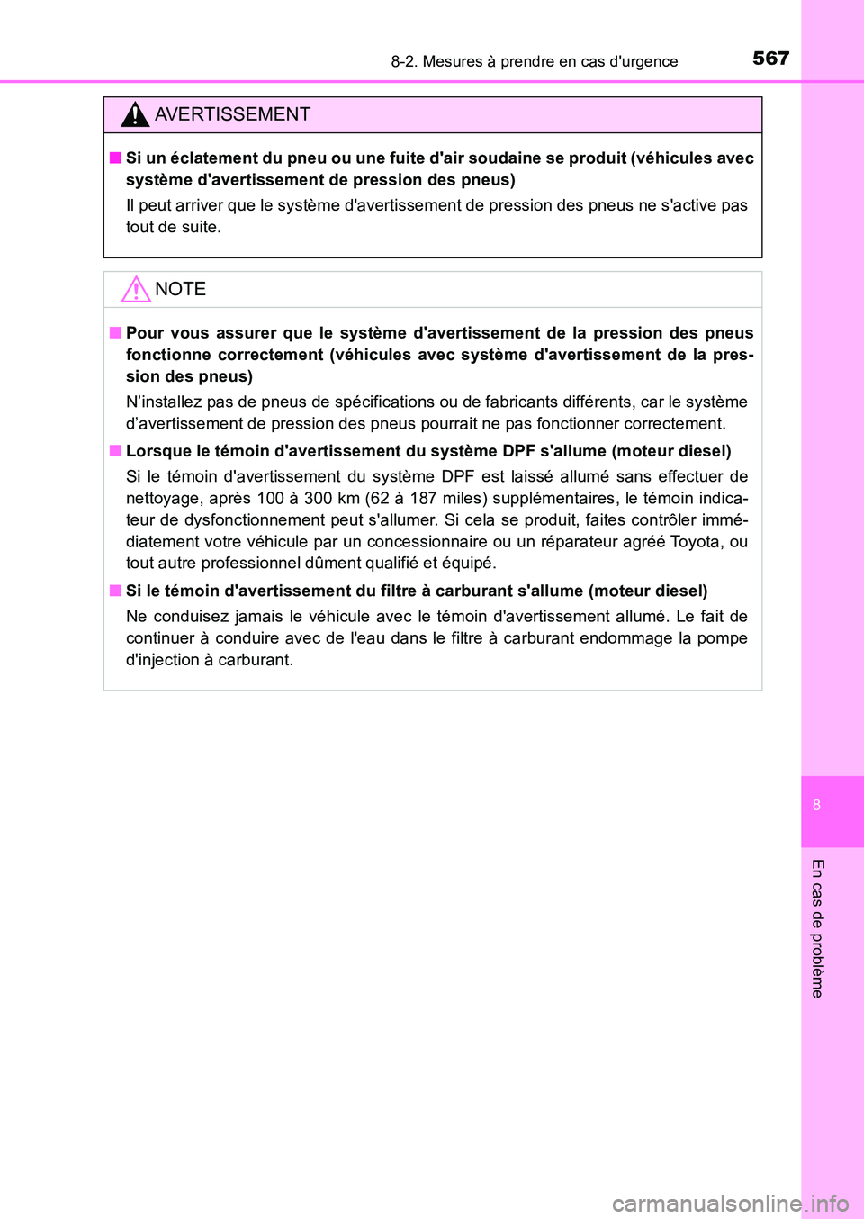 TOYOTA AURIS 2017  Notices Demploi (in French) 5678-2. Mesures à prendre en cas durgence
8
En cas de problème
UK_AURIS_HB_EK (OM12K98K)
AVERTISSEMENT
■Si un éclatement du pneu ou une fuite dair soudaine se produit (véhicules avec 
système