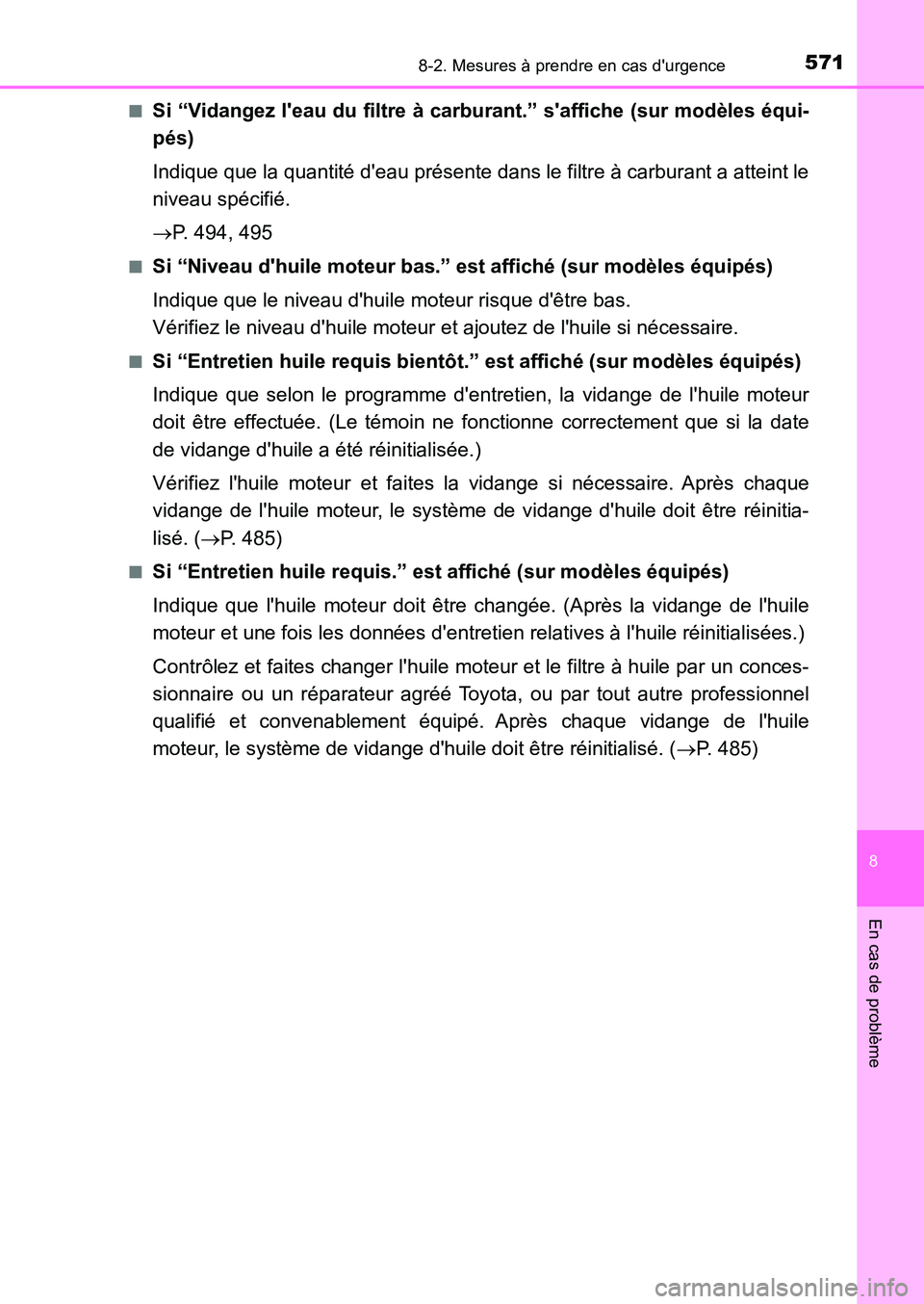 TOYOTA AURIS 2017  Notices Demploi (in French) 5718-2. Mesures à prendre en cas durgence
8
En cas de problème
UK_AURIS_HB_EK (OM12K98K) 
■Si “Vidangez leau du filtre à carbu rant.” saffiche (sur modèles équi- 
pés) 
Indique que la q