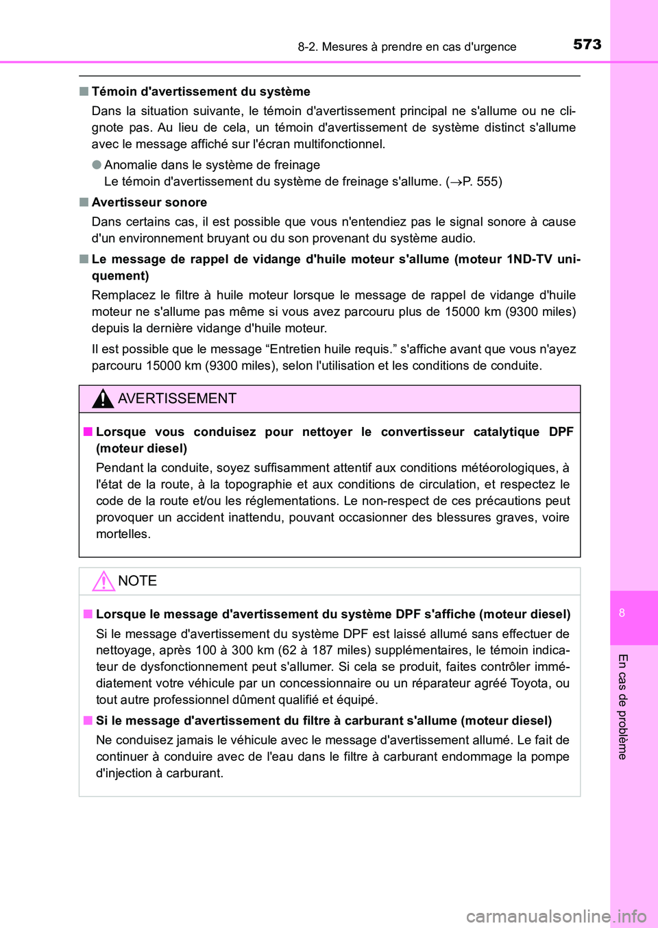 TOYOTA AURIS 2017  Notices Demploi (in French) 5738-2. Mesures à prendre en cas durgence
8
En cas de problème
UK_AURIS_HB_EK (OM12K98K)
■Témoin davertissement du système 
Dans la situation suivante, le témoin davertissement principal ne 