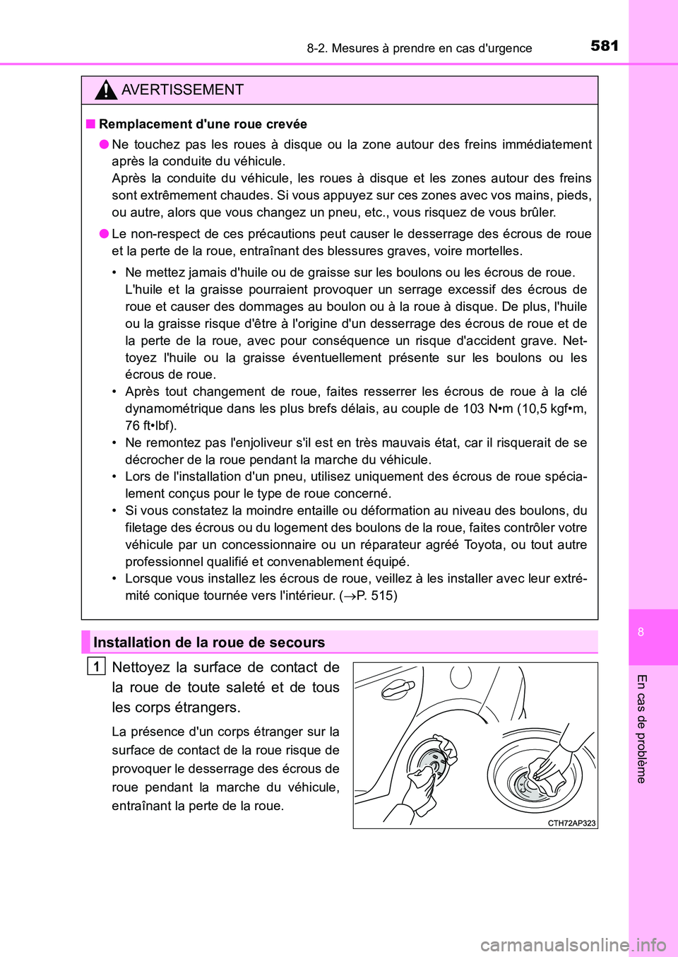 TOYOTA AURIS 2017  Notices Demploi (in French) 5818-2. Mesures à prendre en cas durgence
8
En cas de problème
UK_AURIS_HB_EK (OM12K98K)
Nettoyez la surface de contact de 
la roue de toute saleté et de tous 
les corps étrangers.
La présence d
