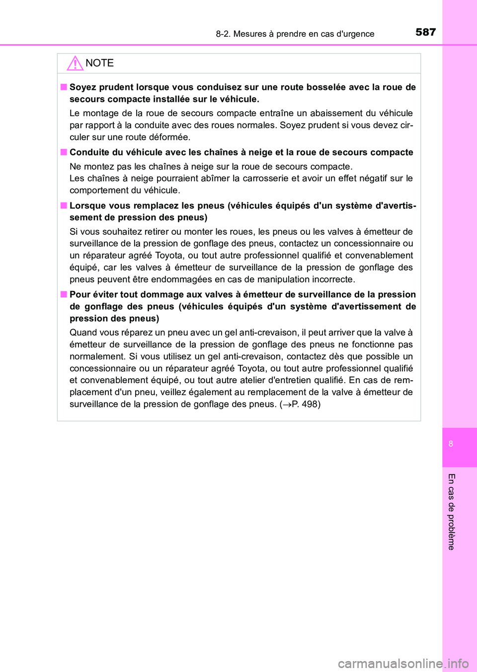 TOYOTA AURIS 2017  Notices Demploi (in French) 5878-2. Mesures à prendre en cas durgence
8
En cas de problème
UK_AURIS_HB_EK (OM12K98K)
NOTE
■Soyez prudent lorsque vous conduisez sur une route bosselée avec la roue de 
secours compacte insta
