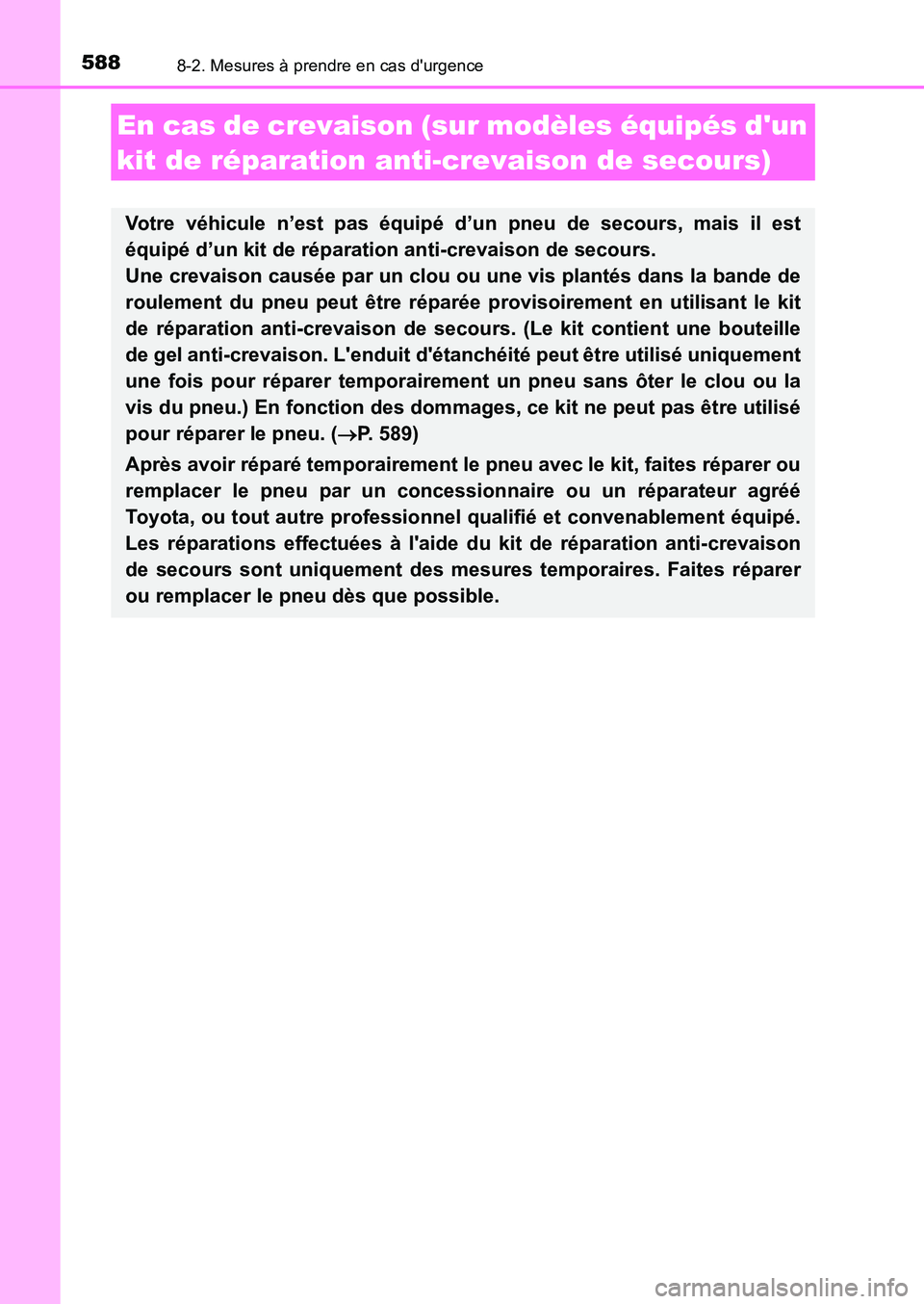 TOYOTA AURIS 2017  Notices Demploi (in French) 5888-2. Mesures à prendre en cas durgence
UK_AURIS_HB_EK (OM12K98K)
En cas de crevaison (sur modèles équipés dun  
kit de réparation anti-crevaison de secours)
Votre véhicule n’est pas équi