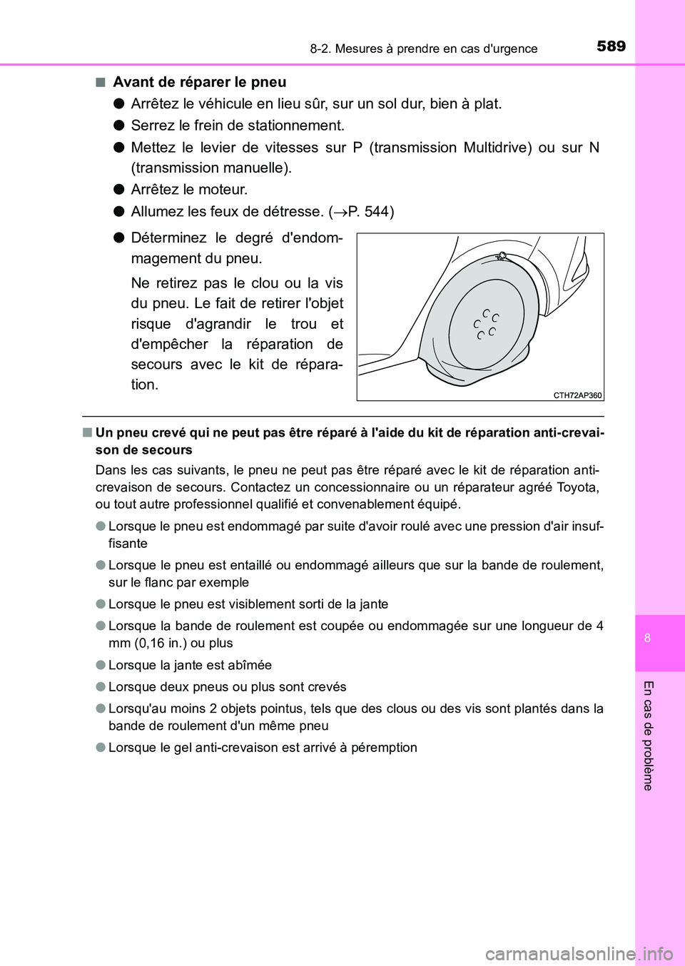 TOYOTA AURIS 2017  Notices Demploi (in French) 5898-2. Mesures à prendre en cas durgence
8
En cas de problème
UK_AURIS_HB_EK (OM12K98K) 
■Avant de réparer le pneu 
● Arrêtez le véhicule en lieu sûr, sur un sol dur, bien à plat. 
● Se