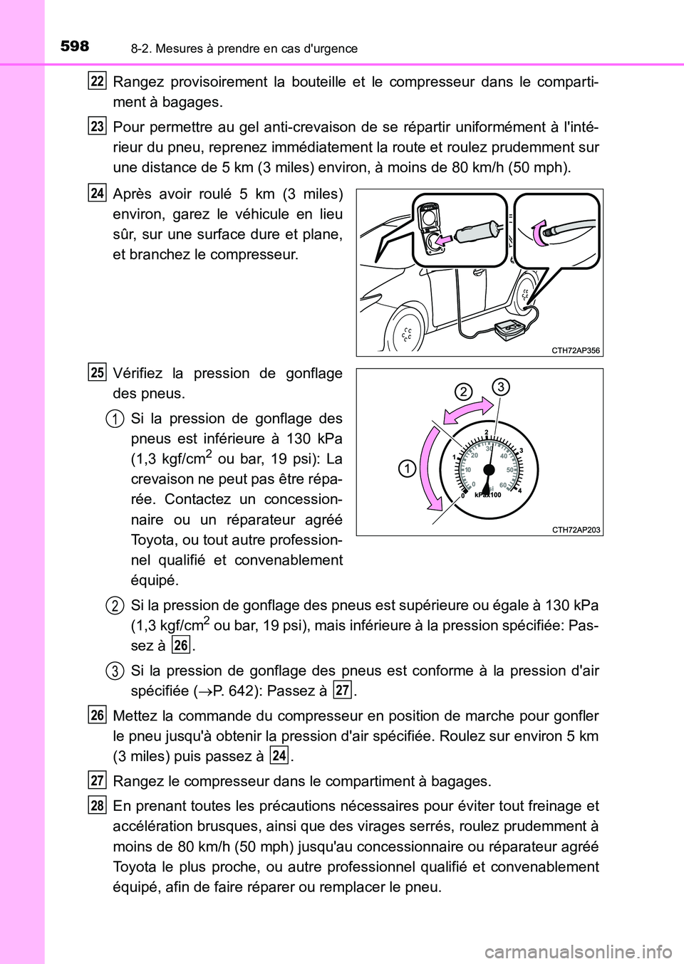 TOYOTA AURIS 2017  Notices Demploi (in French) 5988-2. Mesures à prendre en cas durgence
UK_AURIS_HB_EK (OM12K98K)
Rangez provisoirement la bouteille et le compresseur dans le comparti- 
ment à bagages. 
Pour permettre au gel anti-crevaison de 