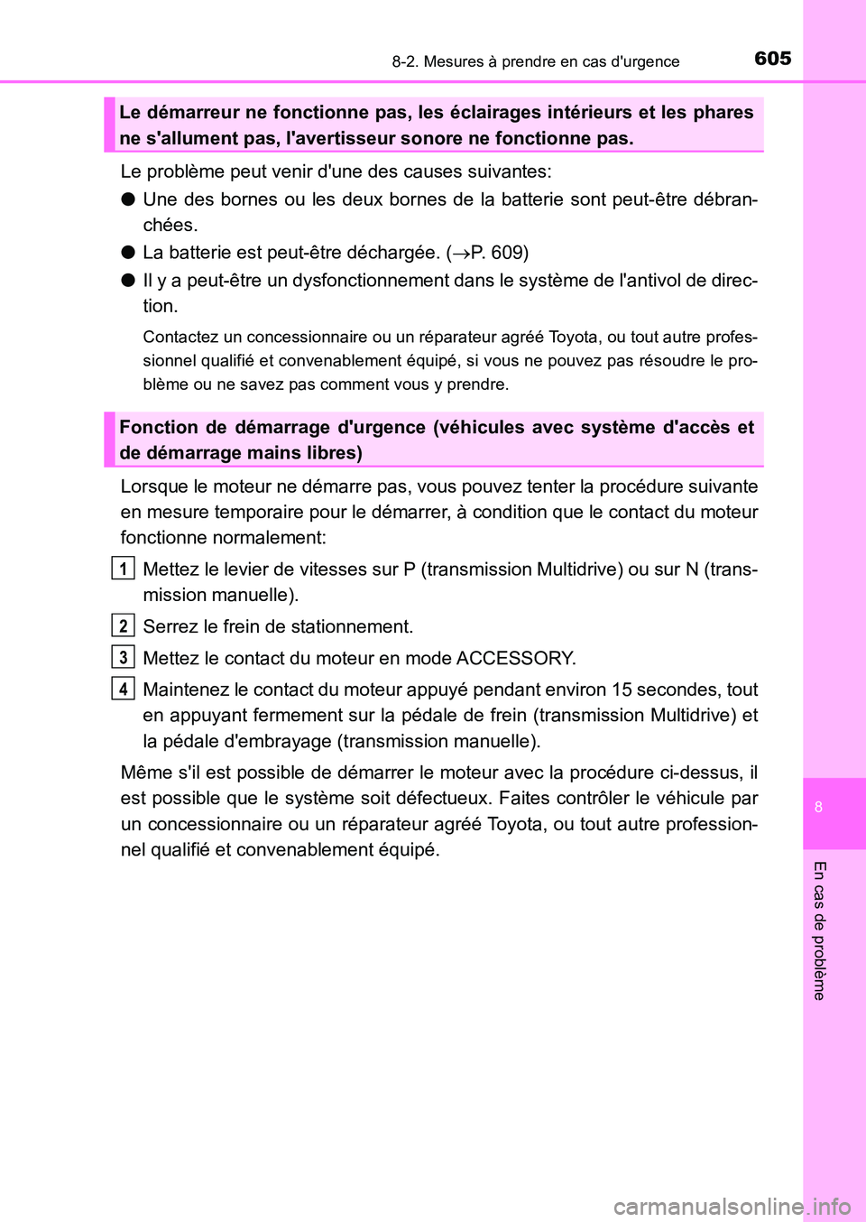 TOYOTA AURIS 2017  Notices Demploi (in French) 6058-2. Mesures à prendre en cas durgence
8
En cas de problème
UK_AURIS_HB_EK (OM12K98K)
Le problème peut venir dune des causes suivantes: 
● Une des bornes ou les deux bornes de la batterie so
