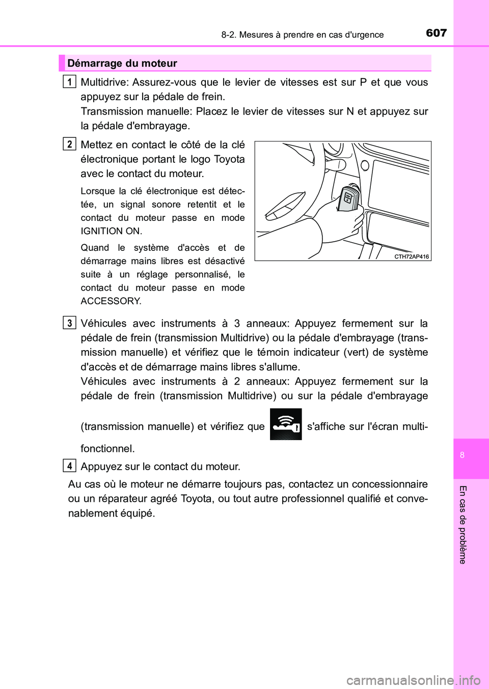 TOYOTA AURIS 2017  Notices Demploi (in French) 6078-2. Mesures à prendre en cas durgence
8
En cas de problème
UK_AURIS_HB_EK (OM12K98K)
Multidrive: Assurez-vous que le levier de vitesses est sur P et que vous 
appuyez sur la pédale de frein.  