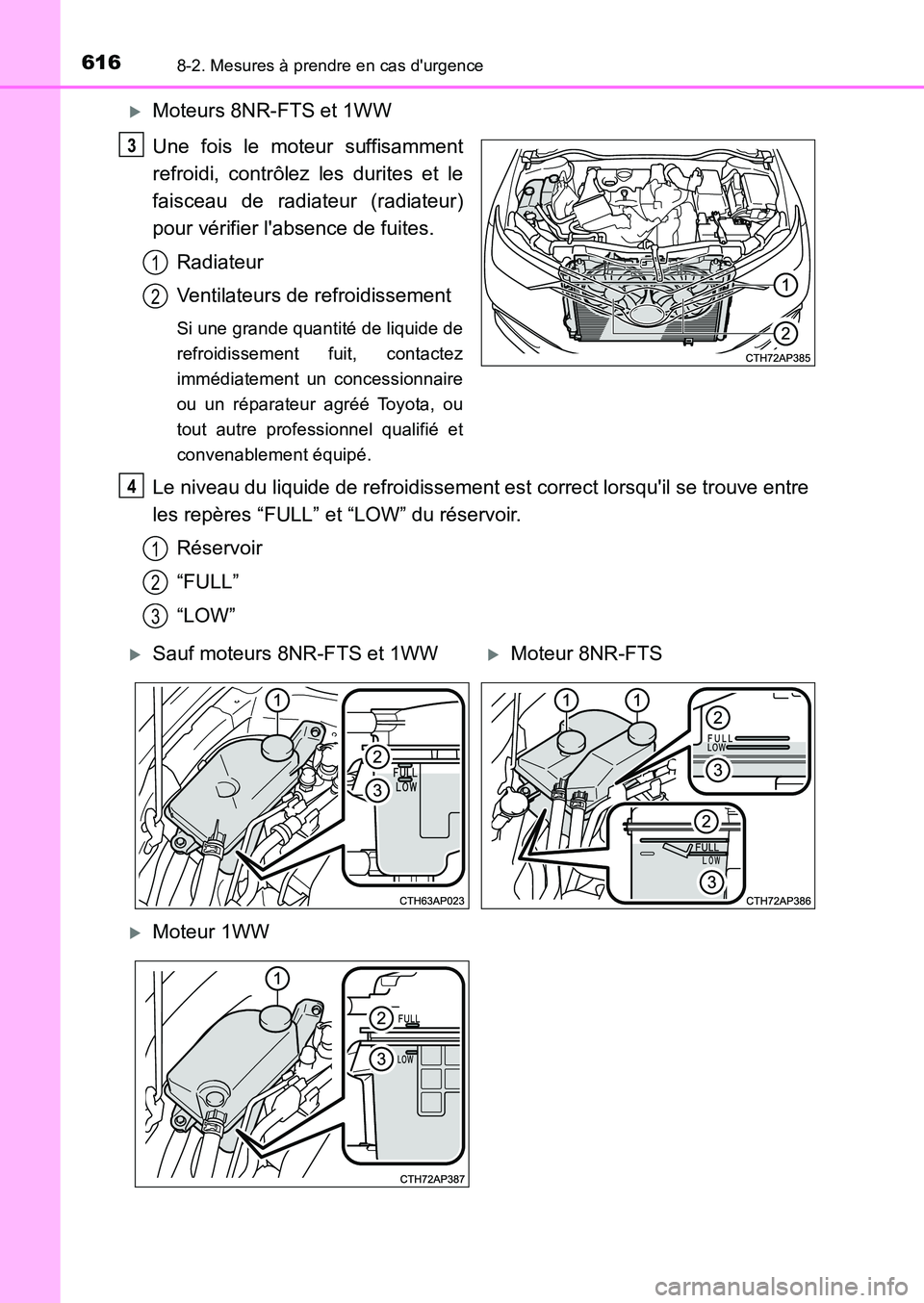 TOYOTA AURIS 2017  Notices Demploi (in French) 6168-2. Mesures à prendre en cas durgence
UK_AURIS_HB_EK (OM12K98K)
�XMoteurs 8NR-FTS et 1WW 
Une fois le moteur suffisamment 
refroidi, contrôlez les durites et le
faisceau de radiateur (radiateur