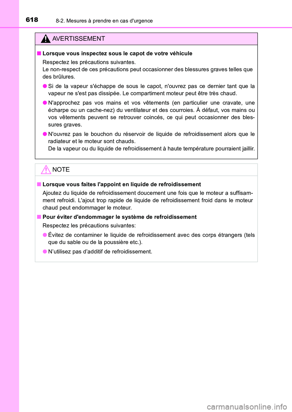 TOYOTA AURIS 2017  Notices Demploi (in French) 6188-2. Mesures à prendre en cas durgence
UK_AURIS_HB_EK (OM12K98K)
AVERTISSEMENT
■Lorsque vous inspectez sous le capot de votre véhicule 
Respectez les précautions suivantes.  
Le non-respect d