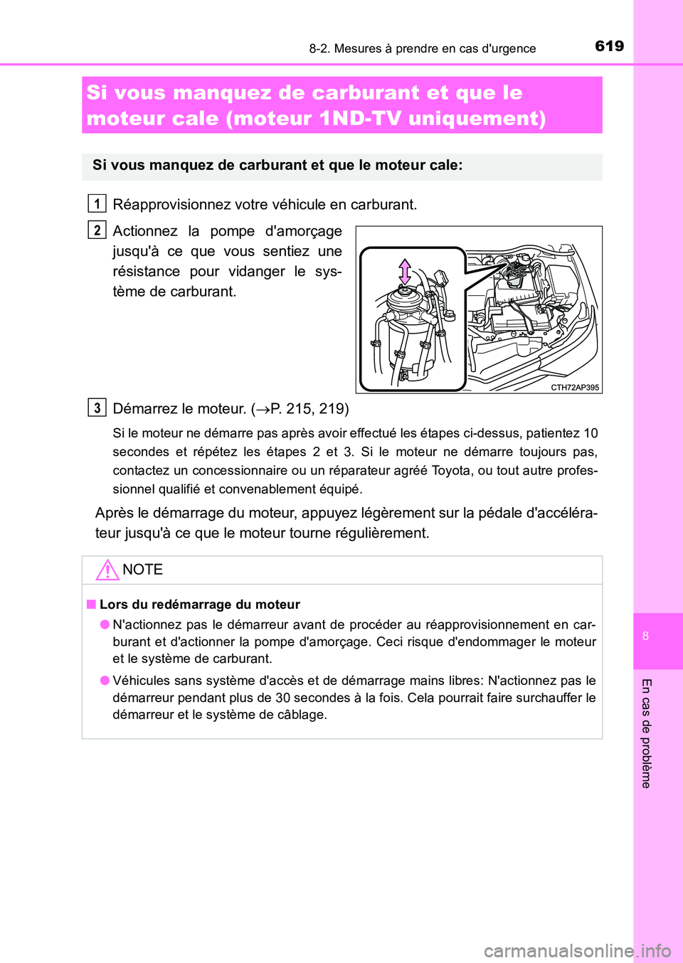 TOYOTA AURIS 2017  Notices Demploi (in French) 6198-2. Mesures à prendre en cas durgence
8
En cas de problème
UK_AURIS_HB_EK (OM12K98K)
Réapprovisionnez votre véhicule en carburant. 
Actionnez la pompe damorçage 
jusquà ce que vous sentie