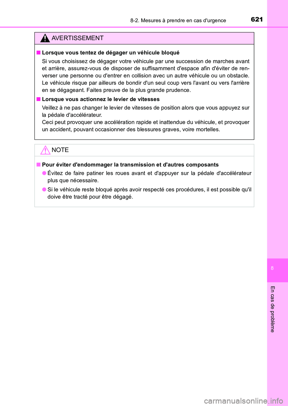TOYOTA AURIS 2017  Notices Demploi (in French) 6218-2. Mesures à prendre en cas durgence
8
En cas de problème
UK_AURIS_HB_EK (OM12K98K)
AVERTISSEMENT
■Lorsque vous tentez de dégager un véhicule bloqué 
Si vous choisissez de dégager votre 