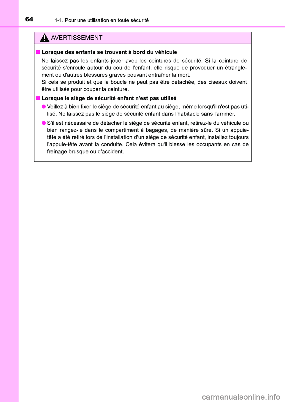 TOYOTA AURIS 2017 Notices Demploi (in French) 641-1. Pour une utilisation en toute sécurité
UK_AURIS_HB_EK (OM12K98K)
AVERTISSEMENT
■Lorsque des enfants se trouvent à bord du véhicule
Ne laissez pas les enfants jouer avec les ceintures de TOYOTA AURIS 2017 Notices Demploi (in French) 641-1. Pour une utilisation en toute sécurité
UK_AURIS_HB_EK (OM12K98K)
AVERTISSEMENT
■Lorsque des enfants se trouvent à bord du véhicule
Ne laissez pas les enfants jouer avec les ceintures de