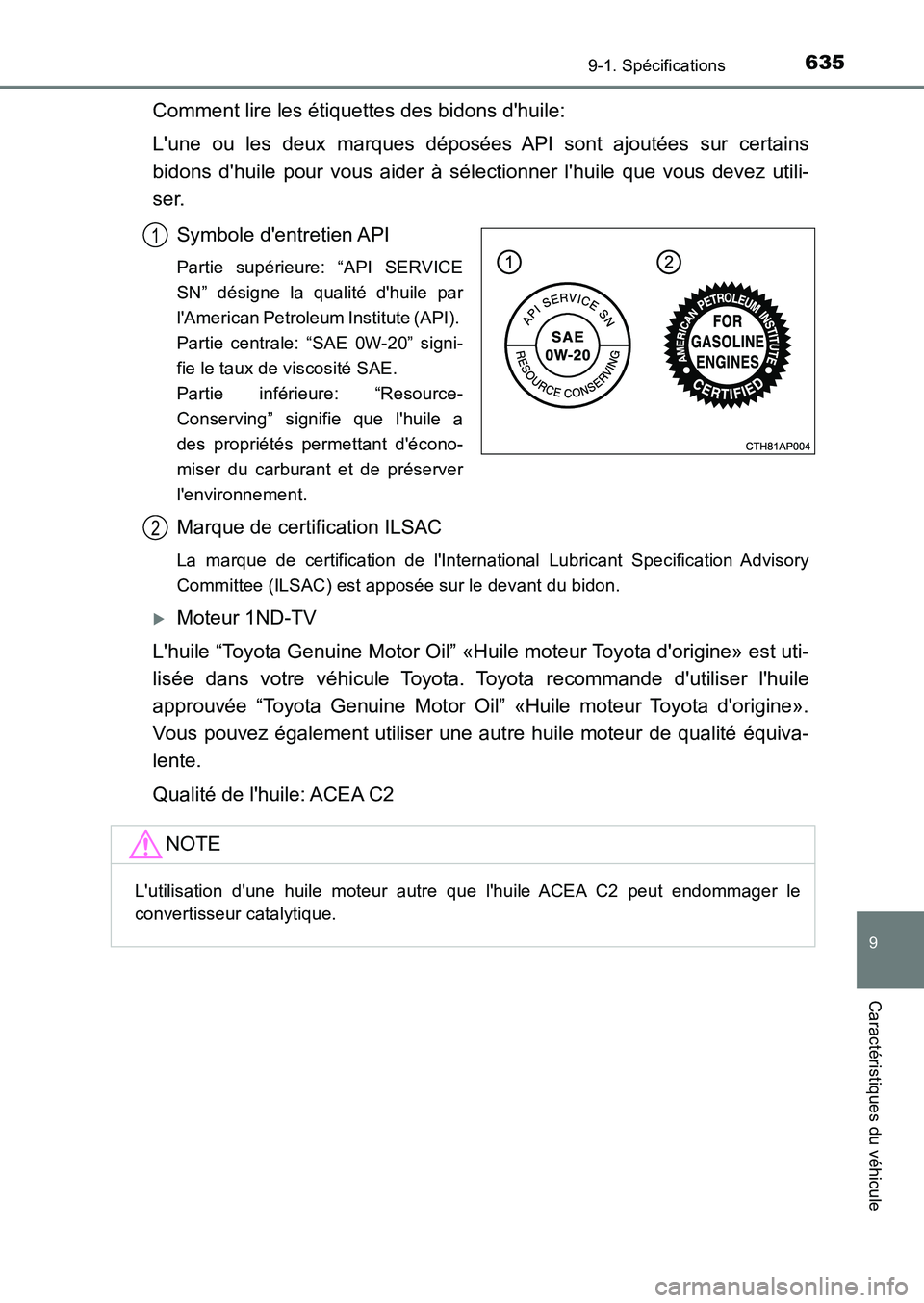 TOYOTA AURIS 2017 Notices Demploi (in French) 635
9
9-1. Spécifications
Caractéristiques du véhicule
UK_AURIS_HB_EK (OM12K98K)
Comment lire les étiquettes des bidons dhuile:
Lune ou les deux marques déposées API sont ajoutées sur certai TOYOTA AURIS 2017 Notices Demploi (in French) 635
9
9-1. Spécifications
Caractéristiques du véhicule
UK_AURIS_HB_EK (OM12K98K)
Comment lire les étiquettes des bidons dhuile:
Lune ou les deux marques déposées API sont ajoutées sur certai