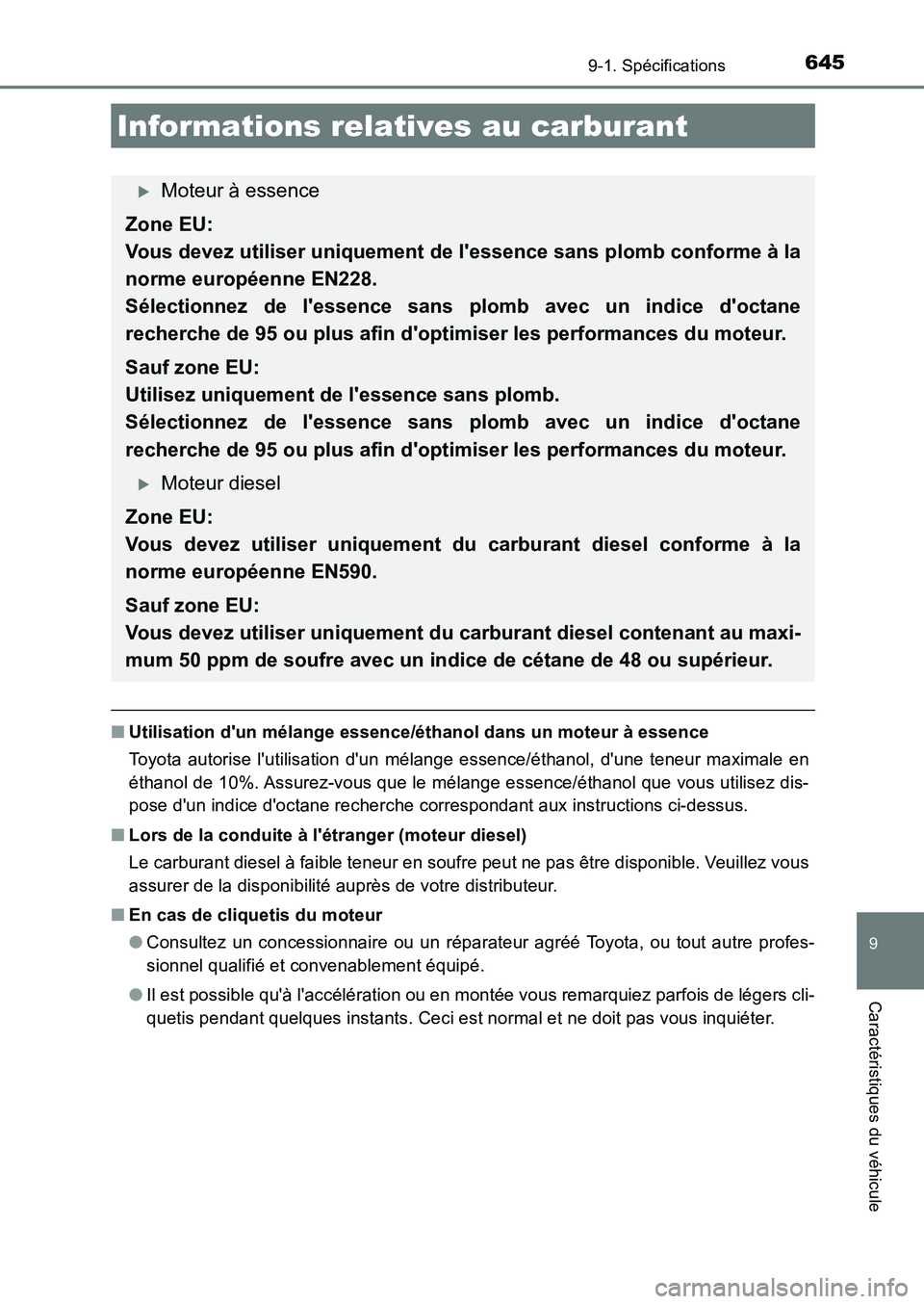 TOYOTA AURIS 2017  Notices Demploi (in French) 645
9
9-1. Spécifications
Caractéristiques du véhicule
UK_AURIS_HB_EK (OM12K98K)
■Utilisation dun mélange essence/éthanol dans un moteur à essence 
Toyota autorise lutilisation dun mélange