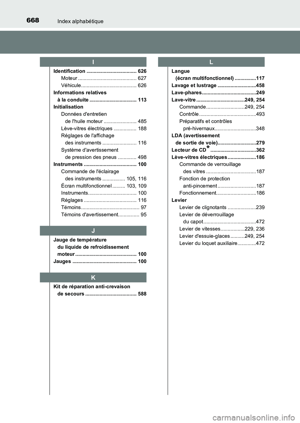 TOYOTA AURIS 2017 Notices Demploi (in French) 668Index alphabétique
UK_AURIS_HB_EK (OM12K98K)
Identification ................................... 626
Moteur ......................................... 627
Véhicule................................ TOYOTA AURIS 2017 Notices Demploi (in French) 668Index alphabétique
UK_AURIS_HB_EK (OM12K98K)
Identification ................................... 626
Moteur ......................................... 627
Véhicule................................