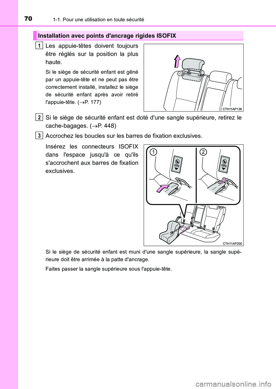 TOYOTA AURIS 2017 Notices Demploi (in French) 701-1. Pour une utilisation en toute sécurité
UK_AURIS_HB_EK (OM12K98K)
Les appuie-têtes doivent toujours
être réglés sur la position la plus
haute.
Si le siège de sécurité enfant est gêné TOYOTA AURIS 2017 Notices Demploi (in French) 701-1. Pour une utilisation en toute sécurité
UK_AURIS_HB_EK (OM12K98K)
Les appuie-têtes doivent toujours
être réglés sur la position la plus
haute.
Si le siège de sécurité enfant est gêné