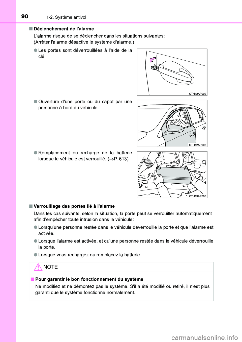 TOYOTA AURIS 2017  Notices Demploi (in French) 901-2. Système antivol
UK_AURIS_HB_EK (OM12K98K) 
■ Déclenchement de lalarme 
Lalarme risque de se déclencher dans les situations suivantes: 
(Arrêter lalarme désactive le système dalarme.
