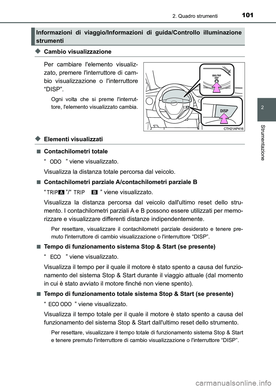 TOYOTA AURIS 2017 Manuale duso (in Italian) 1012. Quadro strumenti
2
Strumentazione
UK_AURIS_HB_EL (OM12L01L)
◆Cambio visualizzazione
Per cambiare lelemento visualiz-
zato, premere linterruttore di cam-
bio visualizzazione o linterruttore
TOYOTA AURIS 2017 Manuale duso (in Italian) 1012. Quadro strumenti
2
Strumentazione
UK_AURIS_HB_EL (OM12L01L)
◆Cambio visualizzazione
Per cambiare lelemento visualiz-
zato, premere linterruttore di cam-
bio visualizzazione o linterruttore