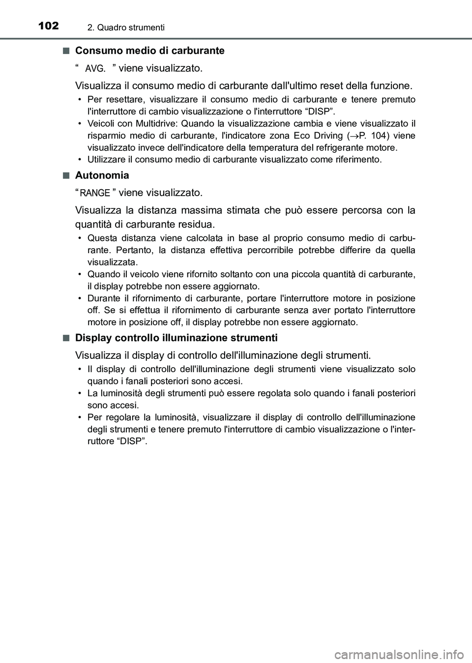 TOYOTA AURIS 2017 Manuale duso (in Italian) 1022. Quadro strumenti
UK_AURIS_HB_EL (OM12L01L)■
Consumo medio di carburante
“ ” viene visualizzato.
Visualizza il consumo medio di carburante dallultimo reset della funzione.
• Per resettar TOYOTA AURIS 2017 Manuale duso (in Italian) 1022. Quadro strumenti
UK_AURIS_HB_EL (OM12L01L)■
Consumo medio di carburante
“ ” viene visualizzato.
Visualizza il consumo medio di carburante dallultimo reset della funzione.
• Per resettar