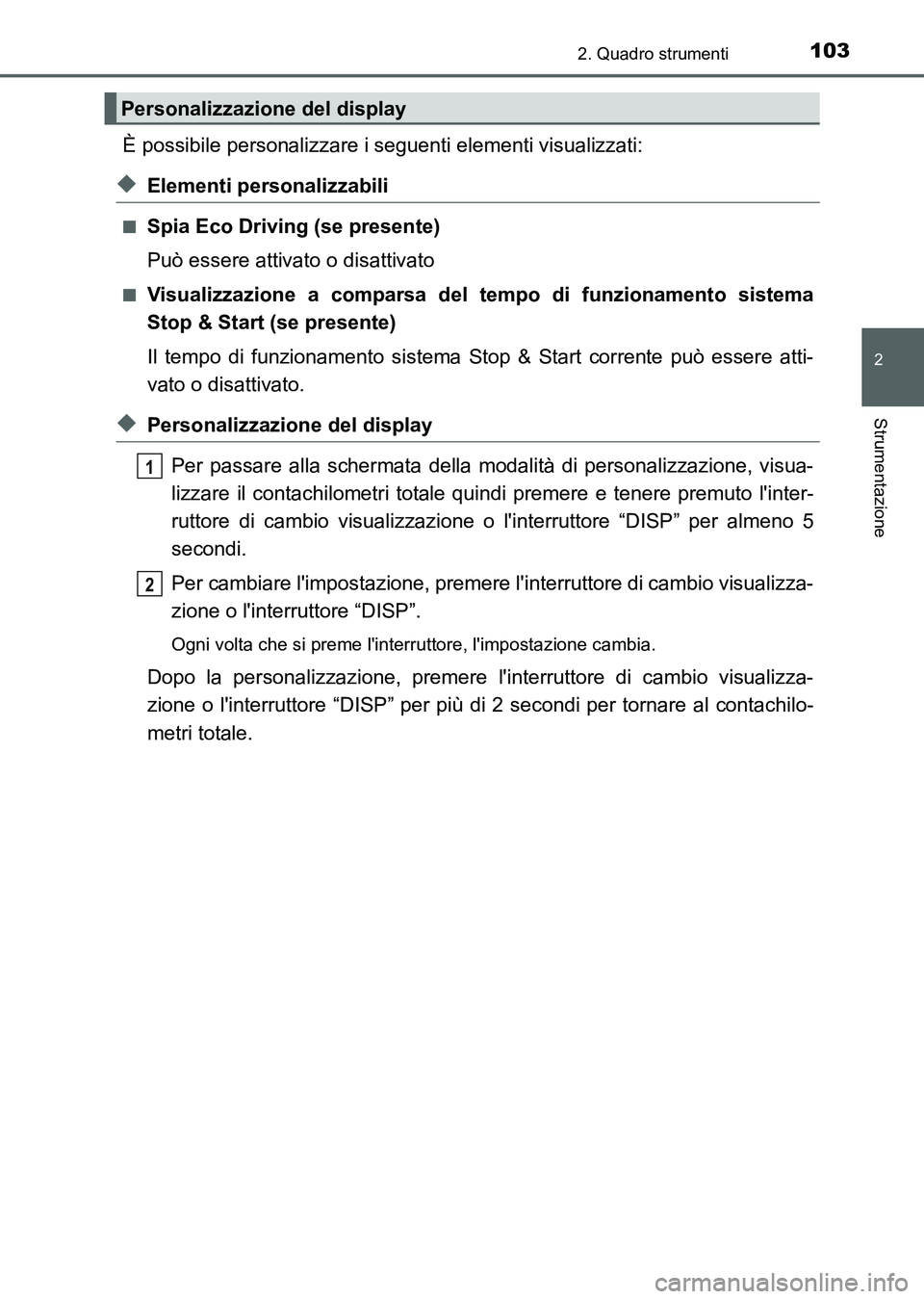 TOYOTA AURIS 2017 Manuale duso (in Italian) 1032. Quadro strumenti
2
Strumentazione
UK_AURIS_HB_EL (OM12L01L)
È possibile personalizzare i seguenti elementi visualizzati:
◆Elementi personalizzabili
■Spia Eco Driving (se presente)
Può esse TOYOTA AURIS 2017 Manuale duso (in Italian) 1032. Quadro strumenti
2
Strumentazione
UK_AURIS_HB_EL (OM12L01L)
È possibile personalizzare i seguenti elementi visualizzati:
◆Elementi personalizzabili
■Spia Eco Driving (se presente)
Può esse