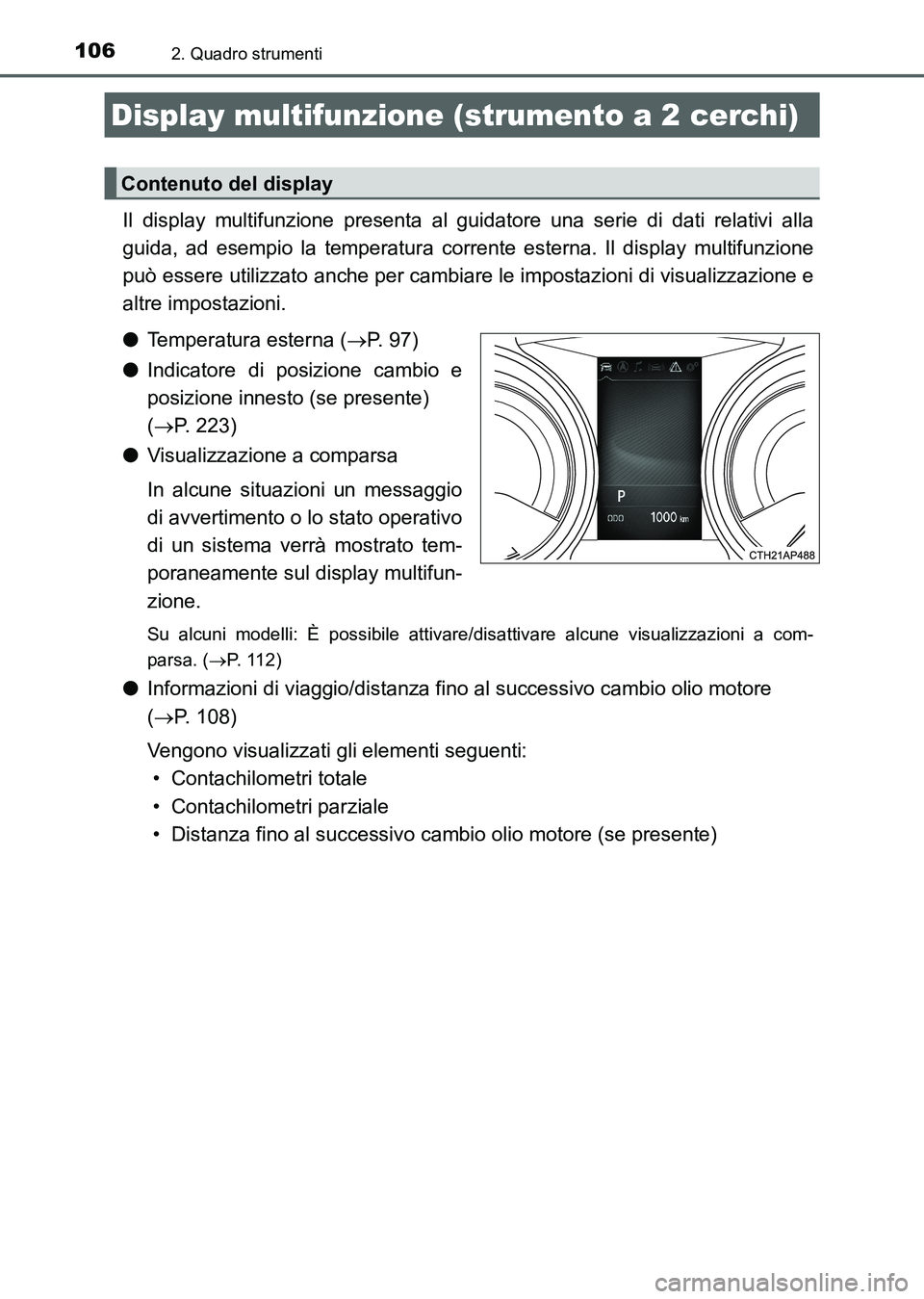 TOYOTA AURIS 2017 Manuale duso (in Italian) 1062. Quadro strumenti
UK_AURIS_HB_EL (OM12L01L)
Il display multifunzione presenta al guidatore una serie di dati relativi alla
guida, ad esempio la temperatura corrente esterna. Il display multifunzi TOYOTA AURIS 2017 Manuale duso (in Italian) 1062. Quadro strumenti
UK_AURIS_HB_EL (OM12L01L)
Il display multifunzione presenta al guidatore una serie di dati relativi alla
guida, ad esempio la temperatura corrente esterna. Il display multifunzi