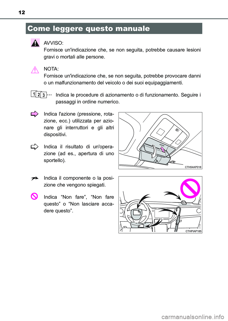 TOYOTA AURIS 2017 Manuale duso (in Italian) 12
UK_AURIS_HB_EL (OM12L01L)
AV V I S O :
Fornisce unindicazione che, se non seguita, potrebbe causare lesioni
gravi o mortali alle persone.
NOTA:
Fornisce unindicazione che, se non seguita, potr TOYOTA AURIS 2017 Manuale duso (in Italian) 12
UK_AURIS_HB_EL (OM12L01L)
AV V I S O :
Fornisce unindicazione che, se non seguita, potrebbe causare lesioni
gravi o mortali alle persone.
NOTA:
Fornisce unindicazione che, se non seguita, potr