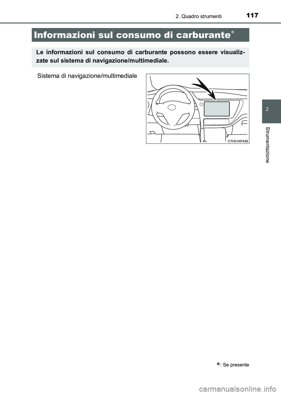 TOYOTA AURIS 2017 Manuale duso (in Italian) 1172. Quadro strumenti
2
Strumentazione
UK_AURIS_HB_EL (OM12L01L)
Sistema di navigazione/multimediale
Informazioni sul consumo di carburante
: Se presente
Le informazioni sul consumo di carburan TOYOTA AURIS 2017 Manuale duso (in Italian) 1172. Quadro strumenti
2
Strumentazione
UK_AURIS_HB_EL (OM12L01L)
Sistema di navigazione/multimediale
Informazioni sul consumo di carburante
: Se presente
Le informazioni sul consumo di carburan