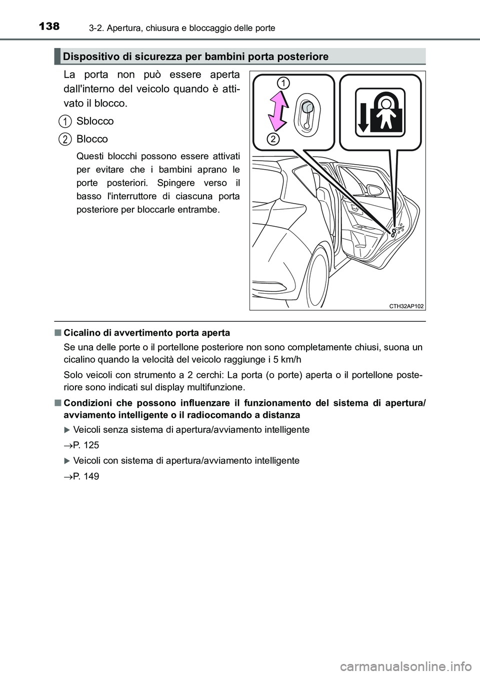 TOYOTA AURIS 2017 Manuale duso (in Italian) 1383-2. Apertura, chiusura e bloccaggio delle porte
UK_AURIS_HB_EL (OM12L01L)
La porta non può essere aperta
dallinterno del veicolo quando è atti-
vato il blocco.
Sblocco
Blocco
Questi blocchi pos TOYOTA AURIS 2017 Manuale duso (in Italian) 1383-2. Apertura, chiusura e bloccaggio delle porte
UK_AURIS_HB_EL (OM12L01L)
La porta non può essere aperta
dallinterno del veicolo quando è atti-
vato il blocco.
Sblocco
Blocco
Questi blocchi pos