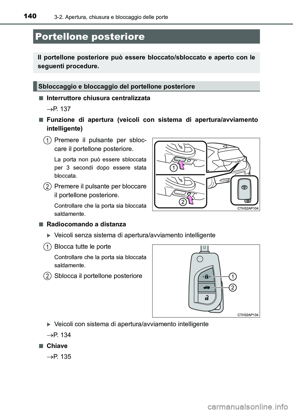 TOYOTA AURIS 2017 Manuale duso (in Italian) 1403-2. Apertura, chiusura e bloccaggio delle porte
UK_AURIS_HB_EL (OM12L01L)■
Interruttore chiusura centralizzata
P. 137
■Funzione di apertura (veicoli con sistema di apertura/avviamento
intel TOYOTA AURIS 2017 Manuale duso (in Italian) 1403-2. Apertura, chiusura e bloccaggio delle porte
UK_AURIS_HB_EL (OM12L01L)■
Interruttore chiusura centralizzata
P. 137
■Funzione di apertura (veicoli con sistema di apertura/avviamento
intel