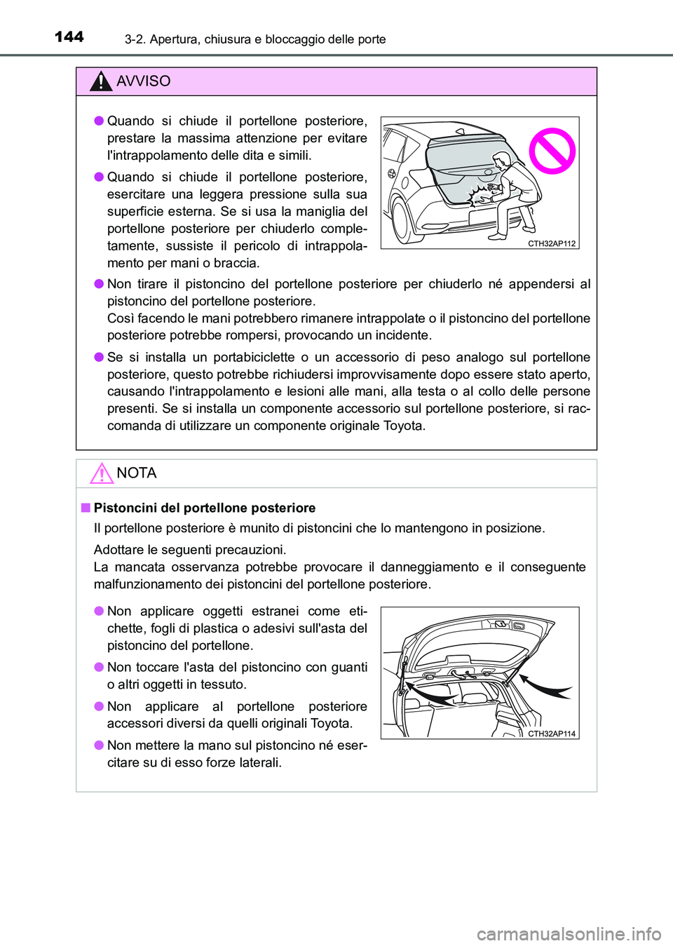 TOYOTA AURIS 2017 Manuale duso (in Italian) 1443-2. Apertura, chiusura e bloccaggio delle porte
UK_AURIS_HB_EL (OM12L01L)
AV V I S O
●Non tirare il pistoncino del portellone posteriore per chiuderlo né appendersi al
pistoncino del portellone TOYOTA AURIS 2017 Manuale duso (in Italian) 1443-2. Apertura, chiusura e bloccaggio delle porte
UK_AURIS_HB_EL (OM12L01L)
AV V I S O
●Non tirare il pistoncino del portellone posteriore per chiuderlo né appendersi al
pistoncino del portellone