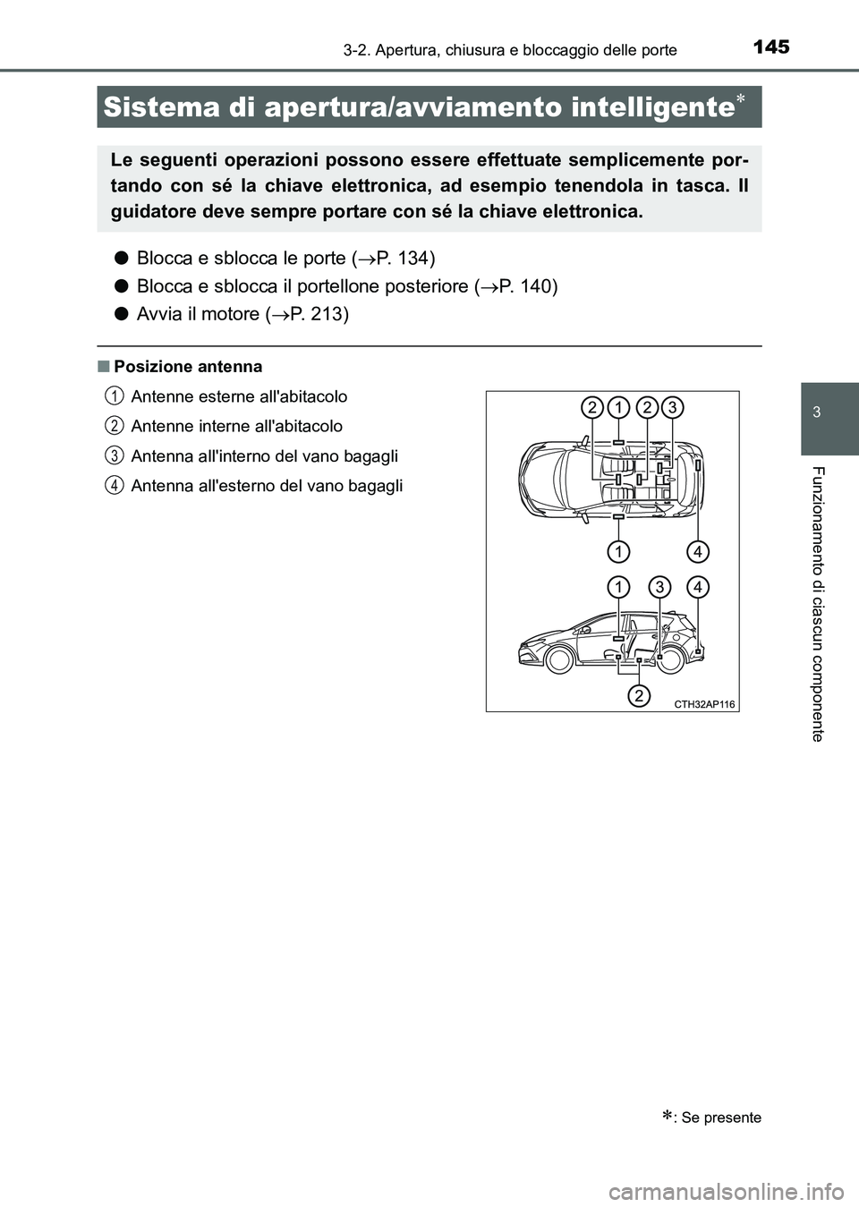 TOYOTA AURIS 2017 Manuale duso (in Italian) 1453-2. Apertura, chiusura e bloccaggio delle porte
3
Funzionamento di ciascun componente
UK_AURIS_HB_EL (OM12L01L)
●Blocca e sblocca le porte (P. 134)
●Blocca e sblocca il portellone posterior TOYOTA AURIS 2017 Manuale duso (in Italian) 1453-2. Apertura, chiusura e bloccaggio delle porte
3
Funzionamento di ciascun componente
UK_AURIS_HB_EL (OM12L01L)
●Blocca e sblocca le porte (P. 134)
●Blocca e sblocca il portellone posterior