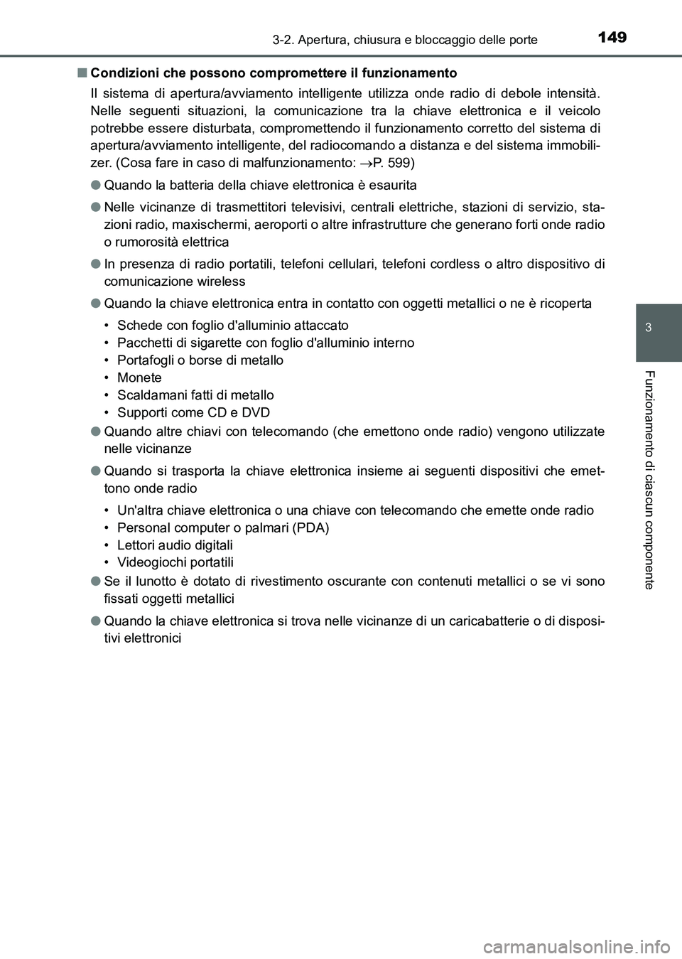 TOYOTA AURIS 2017 Manuale duso (in Italian) 1493-2. Apertura, chiusura e bloccaggio delle porte
3
Funzionamento di ciascun componente
UK_AURIS_HB_EL (OM12L01L)■Condizioni che possono compromettere il funzionamento
Il sistema di apertura/avvia TOYOTA AURIS 2017 Manuale duso (in Italian) 1493-2. Apertura, chiusura e bloccaggio delle porte
3
Funzionamento di ciascun componente
UK_AURIS_HB_EL (OM12L01L)■Condizioni che possono compromettere il funzionamento
Il sistema di apertura/avvia