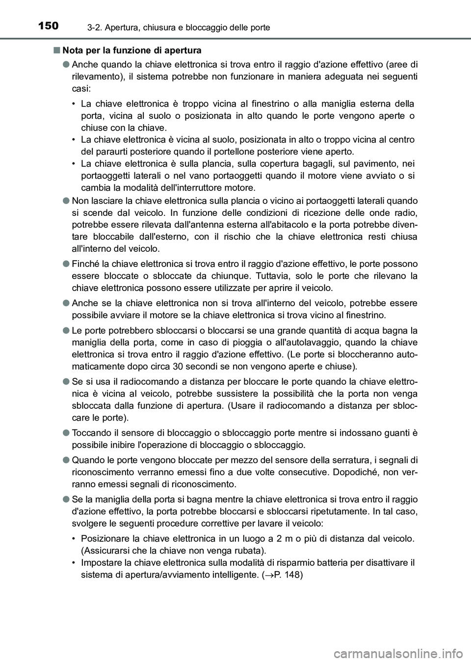 TOYOTA AURIS 2017 Manuale duso (in Italian) 1503-2. Apertura, chiusura e bloccaggio delle porte
UK_AURIS_HB_EL (OM12L01L)■Nota per la funzione di apertura
●Anche quando la chiave elettronica si trova entro il raggio dazione effettivo (aree TOYOTA AURIS 2017 Manuale duso (in Italian) 1503-2. Apertura, chiusura e bloccaggio delle porte
UK_AURIS_HB_EL (OM12L01L)■Nota per la funzione di apertura
●Anche quando la chiave elettronica si trova entro il raggio dazione effettivo (aree