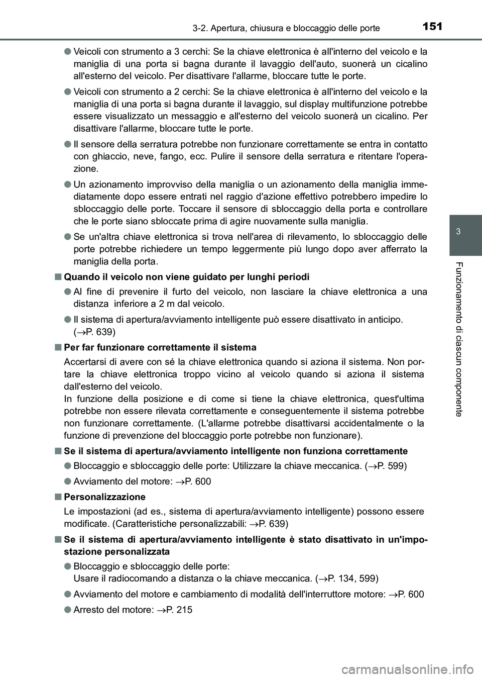 TOYOTA AURIS 2017 Manuale duso (in Italian) 1513-2. Apertura, chiusura e bloccaggio delle porte
3
Funzionamento di ciascun componente
UK_AURIS_HB_EL (OM12L01L)●Veicoli con strumento a 3 cerchi: Se la chiave elettronica è allinterno del veic TOYOTA AURIS 2017 Manuale duso (in Italian) 1513-2. Apertura, chiusura e bloccaggio delle porte
3
Funzionamento di ciascun componente
UK_AURIS_HB_EL (OM12L01L)●Veicoli con strumento a 3 cerchi: Se la chiave elettronica è allinterno del veic