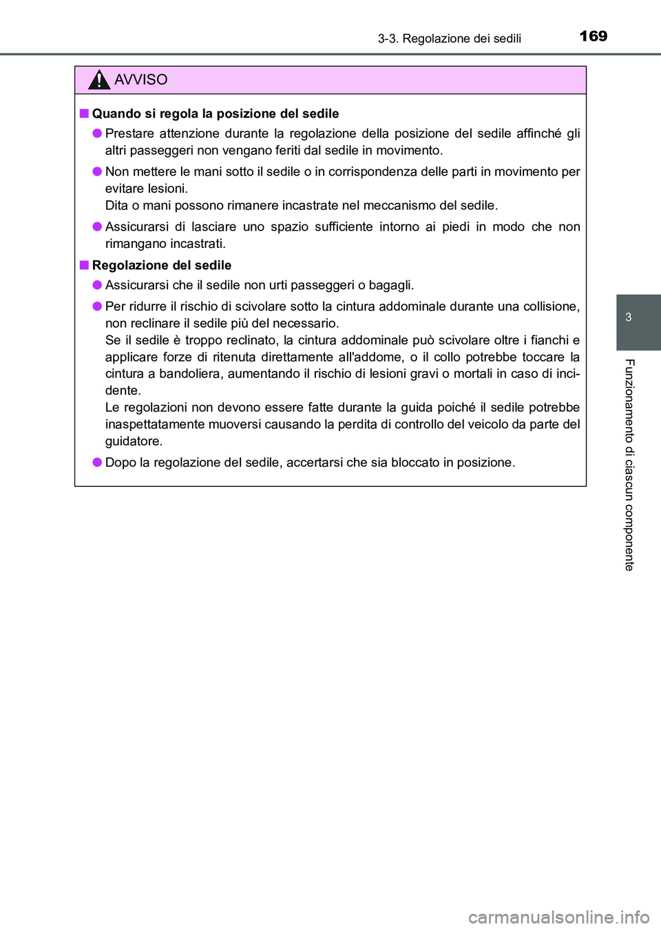 TOYOTA AURIS 2017 Manuale duso (in Italian) 1693-3. Regolazione dei sedili
3
Funzionamento di ciascun componente
UK_AURIS_HB_EL (OM12L01L)
AV V I S O
■Quando si regola la posizione del sedile
●Prestare attenzione durante la regolazione dell TOYOTA AURIS 2017 Manuale duso (in Italian) 1693-3. Regolazione dei sedili
3
Funzionamento di ciascun componente
UK_AURIS_HB_EL (OM12L01L)
AV V I S O
■Quando si regola la posizione del sedile
●Prestare attenzione durante la regolazione dell