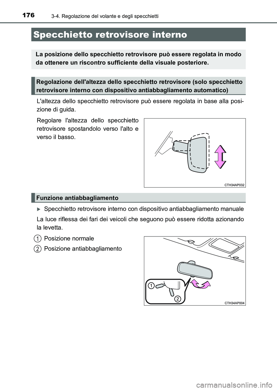 TOYOTA AURIS 2017 Manuale duso (in Italian) 1763-4. Regolazione del volante e degli specchietti
UK_AURIS_HB_EL (OM12L01L)
Laltezza dello specchietto retrovisore può essere regolata in base alla posi-
zione di guida.
Regolare laltezza dello s TOYOTA AURIS 2017 Manuale duso (in Italian) 1763-4. Regolazione del volante e degli specchietti
UK_AURIS_HB_EL (OM12L01L)
Laltezza dello specchietto retrovisore può essere regolata in base alla posi-
zione di guida.
Regolare laltezza dello s