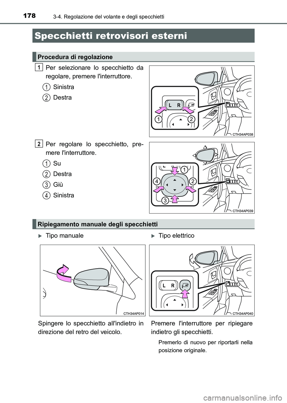 TOYOTA AURIS 2017 Manuale duso (in Italian) 1783-4. Regolazione del volante e degli specchietti
UK_AURIS_HB_EL (OM12L01L)
Per selezionare lo specchietto da
regolare, premere linterruttore.
Sinistra
Destra
Per regolare lo specchietto, pre-
mere TOYOTA AURIS 2017 Manuale duso (in Italian) 1783-4. Regolazione del volante e degli specchietti
UK_AURIS_HB_EL (OM12L01L)
Per selezionare lo specchietto da
regolare, premere linterruttore.
Sinistra
Destra
Per regolare lo specchietto, pre-
mere