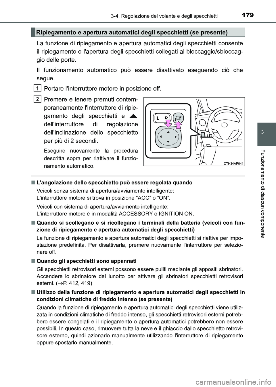 TOYOTA AURIS 2017 Manuale duso (in Italian) 1793-4. Regolazione del volante e degli specchietti
3
Funzionamento di ciascun componente
UK_AURIS_HB_EL (OM12L01L)
La funzione di ripiegamento e apertura automatici degli specchietti consente
il ripi TOYOTA AURIS 2017 Manuale duso (in Italian) 1793-4. Regolazione del volante e degli specchietti
3
Funzionamento di ciascun componente
UK_AURIS_HB_EL (OM12L01L)
La funzione di ripiegamento e apertura automatici degli specchietti consente
il ripi