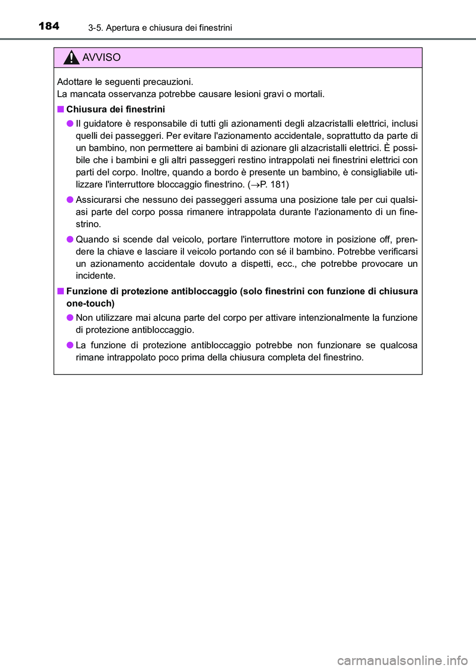 TOYOTA AURIS 2017 Manuale duso (in Italian) 1843-5. Apertura e chiusura dei finestrini
UK_AURIS_HB_EL (OM12L01L)
AV V I S O
Adottare le seguenti precauzioni.
La mancata osservanza potrebbe causare lesioni gravi o mortali.
■Chiusura dei fines TOYOTA AURIS 2017 Manuale duso (in Italian) 1843-5. Apertura e chiusura dei finestrini
UK_AURIS_HB_EL (OM12L01L)
AV V I S O
Adottare le seguenti precauzioni.
La mancata osservanza potrebbe causare lesioni gravi o mortali.
■Chiusura dei fines