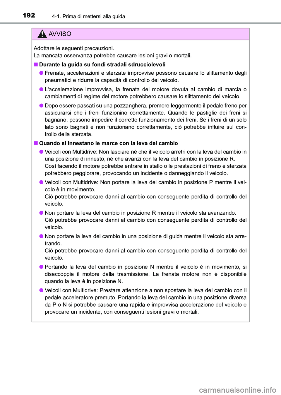 TOYOTA AURIS 2017 Manuale duso (in Italian) 1924-1. Prima di mettersi alla guida
UK_AURIS_HB_EL (OM12L01L)
AV V I S O
Adottare le seguenti precauzioni.
La mancata osservanza potrebbe causare lesioni gravi o mortali.
■Durante la guida su fond TOYOTA AURIS 2017 Manuale duso (in Italian) 1924-1. Prima di mettersi alla guida
UK_AURIS_HB_EL (OM12L01L)
AV V I S O
Adottare le seguenti precauzioni.
La mancata osservanza potrebbe causare lesioni gravi o mortali.
■Durante la guida su fond