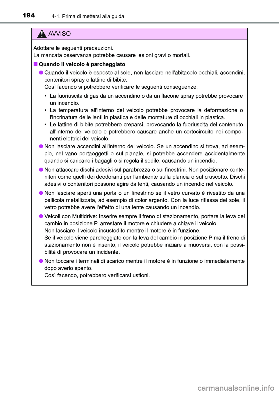 TOYOTA AURIS 2017 Manuale duso (in Italian) 1944-1. Prima di mettersi alla guida
UK_AURIS_HB_EL (OM12L01L)
AV V I S O
Adottare le seguenti precauzioni.
La mancata osservanza potrebbe causare lesioni gravi o mortali.
■Quando il veicolo è par TOYOTA AURIS 2017 Manuale duso (in Italian) 1944-1. Prima di mettersi alla guida
UK_AURIS_HB_EL (OM12L01L)
AV V I S O
Adottare le seguenti precauzioni.
La mancata osservanza potrebbe causare lesioni gravi o mortali.
■Quando il veicolo è par