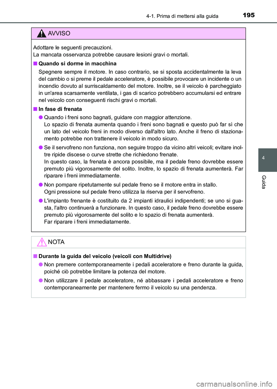 TOYOTA AURIS 2017 Manuale duso (in Italian) 1954-1. Prima di mettersi alla guida
4
Guida
UK_AURIS_HB_EL (OM12L01L)
AV V I S O
Adottare le seguenti precauzioni.
La mancata osservanza potrebbe causare lesioni gravi o mortali.
■Quando si dorme TOYOTA AURIS 2017 Manuale duso (in Italian) 1954-1. Prima di mettersi alla guida
4
Guida
UK_AURIS_HB_EL (OM12L01L)
AV V I S O
Adottare le seguenti precauzioni.
La mancata osservanza potrebbe causare lesioni gravi o mortali.
■Quando si dorme