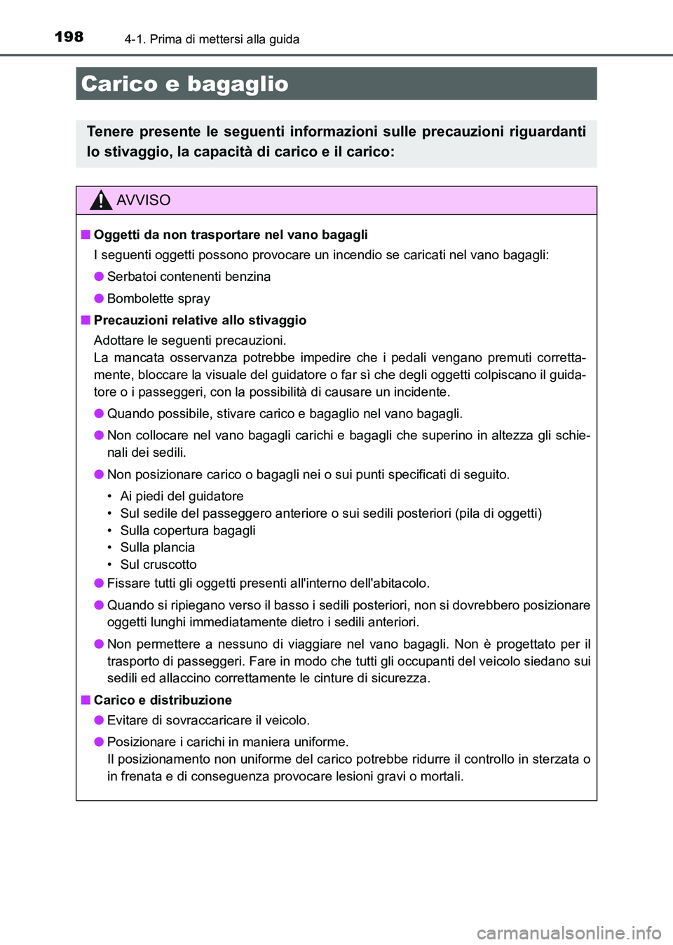 TOYOTA AURIS 2017 Manuale duso (in Italian) 1984-1. Prima di mettersi alla guida
UK_AURIS_HB_EL (OM12L01L)
Carico e bagaglio
Tenere presente le seguenti informazioni sulle precauzioni riguardanti
lo stivaggio, la capacità di carico e il carico TOYOTA AURIS 2017 Manuale duso (in Italian) 1984-1. Prima di mettersi alla guida
UK_AURIS_HB_EL (OM12L01L)
Carico e bagaglio
Tenere presente le seguenti informazioni sulle precauzioni riguardanti
lo stivaggio, la capacità di carico e il carico