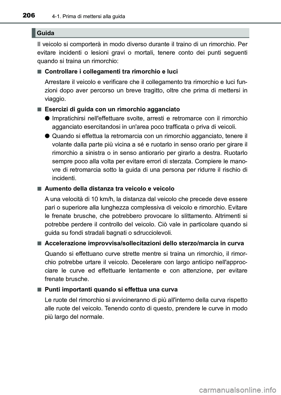 TOYOTA AURIS 2017 Manuale duso (in Italian) 2064-1. Prima di mettersi alla guida
UK_AURIS_HB_EL (OM12L01L)
Il veicolo si comporterà in modo diverso durante il traino di un rimorchio. Per
evitare incidenti o lesioni gravi o mortali, tenere cont TOYOTA AURIS 2017 Manuale duso (in Italian) 2064-1. Prima di mettersi alla guida
UK_AURIS_HB_EL (OM12L01L)
Il veicolo si comporterà in modo diverso durante il traino di un rimorchio. Per
evitare incidenti o lesioni gravi o mortali, tenere cont