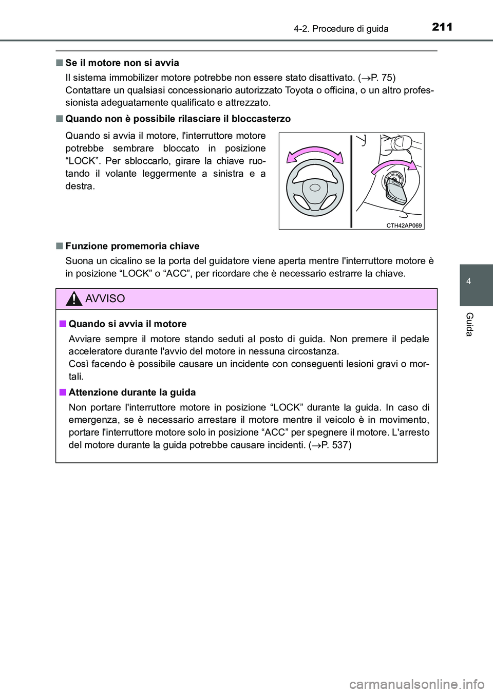 TOYOTA AURIS 2017 Manuale duso (in Italian) 2114-2. Procedure di guida
4
Guida
UK_AURIS_HB_EL (OM12L01L)
■Se il motore non si avvia
Il sistema immobilizer motore potrebbe non essere stato disattivato. (P. 7 5 )
Contattare un qualsiasi c TOYOTA AURIS 2017 Manuale duso (in Italian) 2114-2. Procedure di guida
4
Guida
UK_AURIS_HB_EL (OM12L01L)
■Se il motore non si avvia
Il sistema immobilizer motore potrebbe non essere stato disattivato. (P. 7 5 )
Contattare un qualsiasi c
